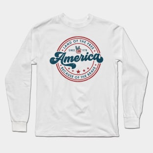 America Land Of The Free Because Of The Brave, 4th of July, Patriotic, Independence Day Long Sleeve T-Shirt